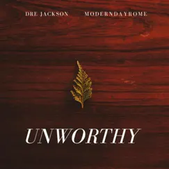 Unworthy (feat. ModernDayRome) - Single by Dre Jackson album reviews, ratings, credits