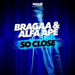 So Close - Single by Bragaa & Alfa Ape album reviews, ratings, credits