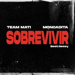 Sobrevivir - Single by Team Mati, Moncadita & BeatGeezy album reviews, ratings, credits