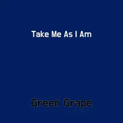Take Me As I Am - Single by Green Grape album reviews, ratings, credits