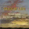 Trio of Life (feat. Richard Kimball, Earl Sauls & Rick Savage) album lyrics, reviews, download