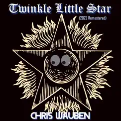 Twinkle Little Star (2022 Remastered) - Single by Chris Wauben album reviews, ratings, credits
