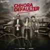 CHHORA DEFAULTER (feat. Rupal Yadav) - Single album lyrics, reviews, download