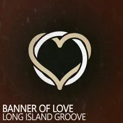 Banner of Love (Long Island House Systems Mix) Song Lyrics