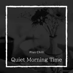 Quiet Morning Time by Plus Chill album reviews, ratings, credits