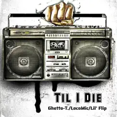 Til I Die (feat. Lil' Flip & Loco Mic) Song Lyrics