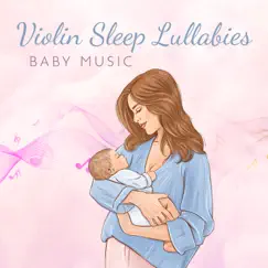 Violin Sleep Lullabies Baby: Soft Violin Music for Deep Sleep, Calm Babies & Newborn, Baby Sleep Through the Night, Relaxation Nature Sounds by Baby Music Center & Baby Lullaby Academy album reviews, ratings, credits