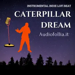 Caterpillar dream (feat. Giovanni D'Iapico) [Instrumental indie lofi beat] [Instrumental indie lofi beat] - Single by Audiofollia.it album reviews, ratings, credits