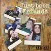 Just Been Friends - Single album lyrics, reviews, download