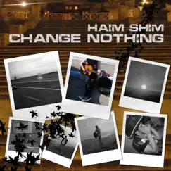 Change Nothing - Single by Haim Shim album reviews, ratings, credits