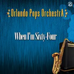 When I'm Sixty-Four - Single by Orlando Pops Orchestra album reviews, ratings, credits