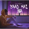 Yaad Hai Na - Single album lyrics, reviews, download