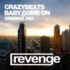 Baby Come On - Single by CrazyBeats album reviews, ratings, credits