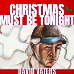 Christmas Must Be Tonight (Radio Edit) - Single by David Vaters album reviews, ratings, credits