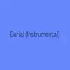 Burial (Instrumental) - Single album lyrics, reviews, download