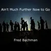 Ain't Much Further Now to Go - Single album lyrics, reviews, download