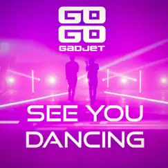 See You Dancing - Single by Go Go Gadjet album reviews, ratings, credits
