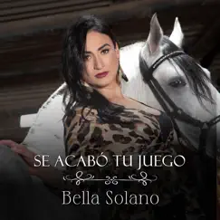 Se Acabó Tu Juego - Single by Bella Solano album reviews, ratings, credits