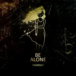 Be Alone - Single by Yasinskiy album reviews, ratings, credits
