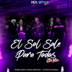 El Sol Sale Para Todos (En Vivo) - Single by Alfredo Castañeda, Primer Frente & Hansel Martinez album reviews, ratings, credits