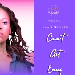 Can't Get Enuf (feat. Élan Noelle) Song Lyrics