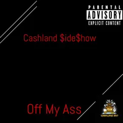 Off My Ass - Single by Cashland $ide$how album reviews, ratings, credits