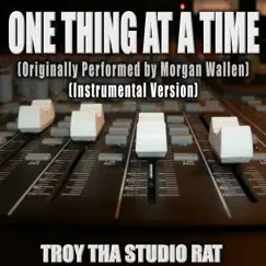 One Thing At a Time (Originally Performed by Morgan Wallen) [Instrumental Version] - Single by Troy Tha Studio Rat album reviews, ratings, credits