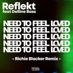 Need to Feel Loved (feat. Delline Bass) [Richie Blacker Remix] - EP by Reflekt & Richie Blacker album reviews, ratings, credits