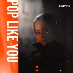 Pop Like You - Single by PARTIDA album reviews, ratings, credits