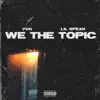 We the Topic (feat. Lil Speak) - Single album lyrics, reviews, download