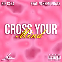 Cross Your Mind (feat. Nakeem Grace) Song Lyrics