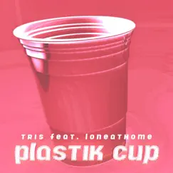 Plastik Cup (feat. loneathome) Song Lyrics