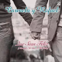 Que Seas Feliz (Aunque No Sea A Mi Lado) - Single by Carmela y Rafael album reviews, ratings, credits