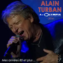 Mes années 80 et plus... (Live at Olympia, 2016) by Alain Turban album reviews, ratings, credits