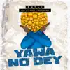 Yawa No Dey (feat. Willy With D'Juice & Freddie Gambini) - Single album lyrics, reviews, download