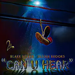Can U Hear (feat. Jillian Brooks) - Single by Blakk North album reviews, ratings, credits