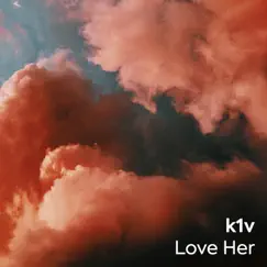 Love Her - Single by K1v album reviews, ratings, credits