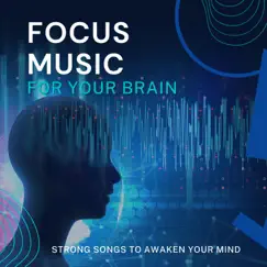 Focus Music for Your Brain - Strong Songs to Awaken Your Mind by Focus on Brain album reviews, ratings, credits