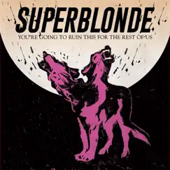 You're Going to Ruin This for the Rest of Us - EP by Superblonde album reviews, ratings, credits