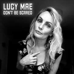 Don't Be Scared - Single by Lucy Mae album reviews, ratings, credits