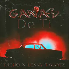 Ganas de Ti - Single by Pacho El Antifeka & Lenny Tavárez album reviews, ratings, credits