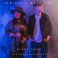 Tonight I Need You - Single by Mason Horne & Taylor Austin Dye album reviews, ratings, credits