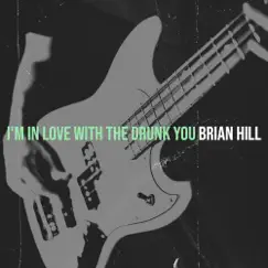 I'm in Love with the Drunk You - Single by Brian Hill album reviews, ratings, credits