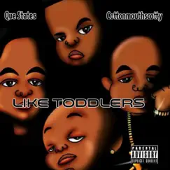 Like Toddlers (feat. Cottonmouth Scotty) - Single by Que States album reviews, ratings, credits