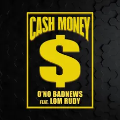Cash Money (feat. Lom Rudy) - Single by O'NO BadNews album reviews, ratings, credits