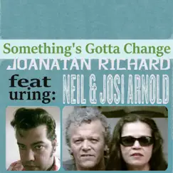 Something's Gotta Change (feat. Neil Arnold & Josi Arnold) Song Lyrics