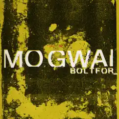 Boltfor - Single by Mogwai album reviews, ratings, credits