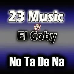 No ta de na (feat. El coby) - Single by 23 Music album reviews, ratings, credits