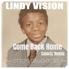 Come Back Home (Caloric Remix) - Single by Lindy Vision album reviews, ratings, credits