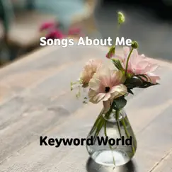 Songs About Me - Single by Keyword World album reviews, ratings, credits